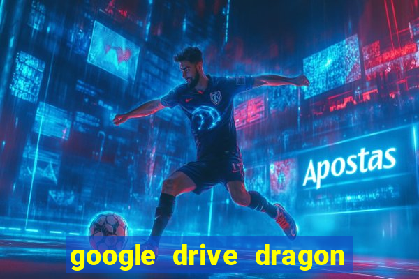 google drive dragon ball super